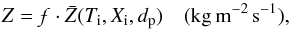 Mathematical equation: \begin{equation} Z = \mathpzc{f}\cdot\bar{Z} (T_{\text{i}}, X_{\text{i}},d_{\text{p}}) \quad ({\rm kg\,m^{-2}\,s^{-1}}), \label{eq:Z} \end{equation}