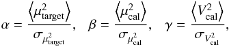 Mathematical equation: \appendix \setcounter{section}{1} \begin{eqnarray*} \alpha = \frac{\left\langle \mu^2_{\rm target} \right\rangle}{\sigma_{\mu^2_{\rm target}}}, ~ ~ ~ \beta = \frac{\left\langle \mu^2_{\rm cal} \right\rangle}{\sigma_{\mu^2_{\rm cal}}} , ~ ~ ~ \gamma = \frac{\left\langle V^2_{\rm cal} \right\rangle}{\sigma_{V^2_{\rm cal}}}, \end{eqnarray*}
