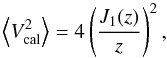 Mathematical equation: \appendix \setcounter{section}{1} \begin{equation} \label{eq:V2cal} \left\langle V^2_{\rm cal} \right\rangle = 4 \left(\frac{J_1(z)}{z}\right)^2, \end{equation}