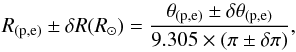 Mathematical equation: \begin{equation} \label{eq1} R_\mathrm{(p,e)}\pm\delta R(R_{\odot})=\frac{\theta_\mathrm{(p,e)}\pm\delta\theta_\mathrm{(p,e)}}{9.305\times(\pi\pm\delta \pi)} , \end{equation}