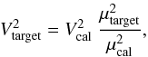 Mathematical equation: \appendix \setcounter{section}{1} \begin{equation} \label{eq:vis2} V^2_{\rm target} = V^2_{\rm cal} ~ \frac{\mu^2_{\rm target}}{\mu^2_{\rm cal}}, \end{equation}