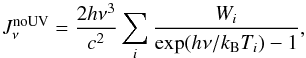 Mathematical equation: \appendix \setcounter{section}{2} \begin{equation} J_{\nu}^{\rm no UV} = \frac{2 h \nu^3} {c^2} \sum_i \frac{W_i} {{\rm exp}({h \nu / k_{\rm B}T_i})-1}, \label{app:eq:mir} \end{equation}