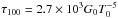 Mathematical equation: \hbox{$\tau_{100} = 2.7\times10^3 G_0 T_0^{-5}$}