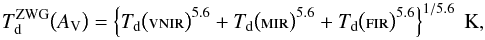 Mathematical equation: \appendix \setcounter{section}{6} \begin{equation} T_{\rm d}^{\rm ZWG}\bigl(A_{\rm V}\bigr) = \left\{ T_{\rm d}\bigl({\rm \textsc{vnir}}\bigr)^{5.6} + T_{\rm d}\bigl({\rm \textsc{mir}}\bigr)^{5.6} + T_{\rm d}\bigl({\rm \textsc{fir}}\bigr)^{5.6} \right\}^{1/5.6} ~\rm K, \label{eq:tdzuc} \end{equation}