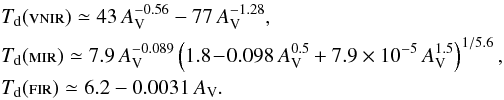 Mathematical equation: \appendix \setcounter{section}{6} \begin{eqnarray} \nonumber &&T_{\rm d}({\rm \textsc{vnir}}) \simeq 43\,A_{\rm V}^{-0.56} - 77\,A_{\rm V}^{-1.28}, \\ \nonumber &&T_{\rm d}({\rm \textsc{mir}}) \simeq 7.9\,A_{\rm V}^{-0.089} \left( 1.8\! -\! 0.098\,A_{\rm V}^{0.5} + 7.9\times10^{-5}\,A_{\rm V}^{1.5} \right)^{1/5.6}, \\ &&T_{\rm d}({\rm \textsc{fir}}) \simeq 6.2 - 0.0031\,A_{\rm V}. \label{eq:tdzuc2} \end{eqnarray}
