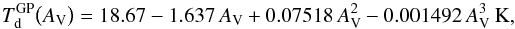 Mathematical equation: \appendix \setcounter{section}{6} \begin{equation} T_{\rm d}^{\rm GP}\bigl(A_{\rm V}\bigr) = 18.67 - 1.637\,A_{\rm V} + 0.07518\,A_{\rm V}^2 - 0.001492\,A_{\rm V}^3 ~\rm K, \label{eq:tdgar} \end{equation}