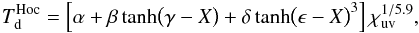 Mathematical equation: \appendix \setcounter{section}{8} \begin{eqnarray} T_{\rm d}^{\rm Hoc} = \left[ \alpha + \beta\tanh\bigl(\gamma-X\bigr) + \delta\tanh\bigl(\epsilon-X\bigr)^3 \right] \chi_{\rm uv}^{1/5.9}, \label{app:eq:expression} \end{eqnarray}