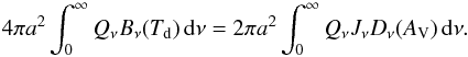Mathematical equation: \begin{equation} 4\pi a^2 \int^{\infty}_{0} Q_{\nu} B_{\nu} (T_{\rm d}) \, {\rm d}\nu = 2\pi a^2 \int^{\infty}_{0} Q_{\nu} J_{\nu} D_{\nu} (A_{\rm V}) \,{\rm d}\nu. \label{eq:thbalance} \end{equation}