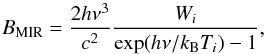 Mathematical equation: \begin{equation} B_{\rm MIR} = \frac{2 h \nu^3} {c^2} \frac{W_i} {{\rm exp}({h \nu / k_{\rm B}T_i})-1}, \label{eq:mir} \end{equation}