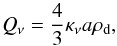 Mathematical equation: \begin{equation} Q_{\nu} = \frac{4}{3} \kappa_{\nu} a \rho_{\rm d}, \label{eq:qkappa} \end{equation}