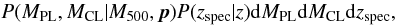 Mathematical equation: $$ P(\Mpl, \Mcl \vert \Mfive, \bp) P(\zspec \vert z) {\rm d}\Mpl {\rm d}\Mcl{\rm d}\zspec, $$