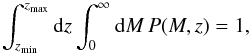 Mathematical equation: \begin{equation} \int_{\zmin}^{\zmax} {\rm d}z \int_0^\infty {\rm d}M \, P(M, z) = 1, \end{equation}