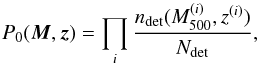 Mathematical equation: \begin{equation} P_0(\bM, \bz) = \prod_i \frac{\ndet(\Mfive^{(i)}, z^{(i)})}{N_{\text{det}}}, \end{equation}