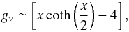 Mathematical equation: \begin{equation} g_{\nu} \simeq \left[ x\coth \left(\frac{x}{2}\right) - 4 \right], \label{szspec} \end{equation}