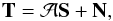 Mathematical equation: \begin{eqnarray} {\bf T} = {\cal A} {\bf S} + {\bf N}, \end{eqnarray}