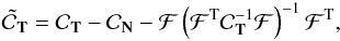 Mathematical equation: \begin{eqnarray} {\tilde {\cal C}}_{\bf T} = {\cal C}_{\bf T} - {\cal C}_{\bf N} - {\cal F} \left( {\cal F}^{\rm T} {\cal C}^{-1}_{\bf T} {\cal F} \right)^{-1} {\cal F}^{\rm T}, \label{ortho} \end{eqnarray}