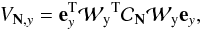 Mathematical equation: \begin{eqnarray} V_{{\bf N},y} = {\bf e}^{\rm T}_{y} {\cal W_{\rm y}}^{\rm T} {\cal C}_{\bf N} {\cal W_{\rm y}} {\bf e}_{y}, \end{eqnarray}