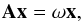 Mathematical equation: \begin{equation} \vA \vx = \omega \vx, \label{eq:me} \end{equation}