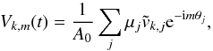Mathematical equation: \begin{equation} V_{k,m}(t) = \frac{1}{A_0} \sum\limits_{j} \mu_j \tilde v_{k,j} \textrm{e}^{-{\rm i}m\theta_j}, \label{eq:Vkm} \end{equation}