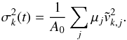Mathematical equation: \begin{equation} \sigma^2_k(t) = \frac{1}{A_0} \sum\limits_{j} \mu_j \tilde v^2_{k,j}. \label{eq:sigma} \end{equation}