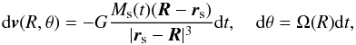 Mathematical equation: \begin{equation} \d \vv(R, \theta) = -G \frac{M_\textrm{s}(t) (\vR-\vr_\textrm{s} )}{|\vr_\textrm{s} - \vR|^3} \d t, \quad \d\theta = \Omega(R) \d t, \label{eq:acl_sat} \end{equation}