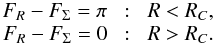 Mathematical equation: \begin{equation} \begin{array}{rcl} F_{R} - F_{\Sigma} = \pi \!& {:} &\! R<R_C,\\ F_{R} - F_{\Sigma} = 0 \!& {:} &\! R>R_C. \end{array} \label{eq:F1} \end{equation}