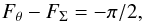 Mathematical equation: \begin{equation} F_{\theta} - F_{\Sigma} = -\pi/2, \label{eq:F2} \end{equation}