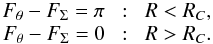 Mathematical equation: \begin{equation} \begin{array}{rcl} F_{\theta} - F_{\Sigma} = \pi \!& : &\! R<R_C,\\ F_{\theta} - F_{\Sigma} = 0 \!& : &\! R>R_C. \end{array} \label{eq:F4} \end{equation}