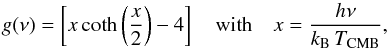 Mathematical equation: \begin{equation} g(\nu) = \left[ x\coth \left(\frac{x}{2}\right) - 4 \right] \quad \mr{with} \quad x=\frac{h \nu}{k_{\rm{B}} \, T_{\rm{CMB}}} \label{szspec} , \end{equation}