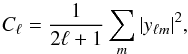 Mathematical equation: \begin{equation} C_\ell = \frac{1}{2\ell +1} \sum_{m} |y_{\ell m}|^2, \end{equation}