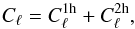 Mathematical equation: \begin{equation} C_{\ell} = C^{{\rm 1h}}_\ell + C^{{\rm 2h}}_\ell, \end{equation}