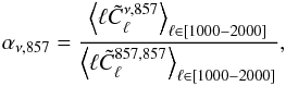 Mathematical equation: \begin{eqnarray} \alpha_{\nu,857} = \frac{\left\langle\ell\tilde{C}_\ell^{\nu,857}\right\rangle_{\ell \in [1000-2000]}}{\left\langle\ell \tilde{C}_\ell^{857,857}\right\rangle_{\ell \in [1000-2000]}}, \end{eqnarray}