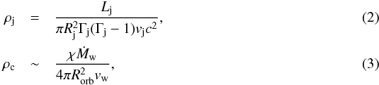 Mathematical equation: \begin{eqnarray} \rho_\mathrm{j} &=& \frac{L_\mathrm{j}}{\pi R_\mathrm{j}^2 \Gamma_\mathrm{j} (\Gamma_\mathrm{j}-1) v_\mathrm{j}c^2}, \\ \rho_\mathrm{c} &\sim &\frac{\chi \dot{M}_\mathrm{w}}{4 \pi R_\mathrm{orb}^2 v_\mathrm{w}}, \end{eqnarray}