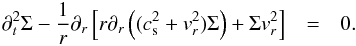 \appendix \setcounter{section}{1} \begin{eqnarray} \partial_t^2 \Sigma - \frac{1}{r} \partial_r \left[r \partial_r \left(( c_{\rm s}^2 + v_r^2 ) \Sigma \right) + \Sigma v_r^2 \right] &=& 0 . \end{eqnarray}