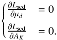 Mathematical equation: \begin{equation} \large{ \begin{cases} \deriv{L_{\rm sed}}{\mu_d} &= 0 \\[2mm] \deriv{L_{\rm sed}}{A_K} &= 0. \end{cases}} \end{equation}