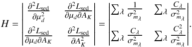 Mathematical equation: \begin{equation} \large{ H = \begin{vmatrix} \frac{\partial^2 L_{\rm sed}}{\partial \mu_d^2} & \frac{\partial^2 L_{\rm sed}}{\partial \mu_d \partial A_K} \\[3mm] \frac{\partial^2 L_{\rm sed}}{\partial \mu_d \partial A_K} & \frac{\partial^2 L_{\rm sed}}{\partial A_K^2} \end{vmatrix} = \begin{vmatrix} \sum_\lambda\fracdelta{1} & \sum_\lambda\fracdelta{C_\lambda} \\[3mm] \sum_\lambda\fracdelta{C_\lambda} & \sum_\lambda\fracdelta{C_\lambda^2} \end{vmatrix} }. \end{equation}
