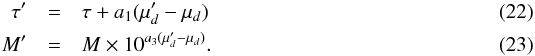 Mathematical equation: \begin{eqnarray} \tau' &=& \tau + a_1 (\mu'_d - \mu_d) \\ M' &=& M \times 10^{a_3 (\mu'_d - \mu_d)}. \end{eqnarray}