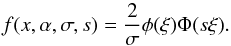 Mathematical equation: \appendix \setcounter{section}{2} \begin{equation} f(x,\alpha,\sigma, s) = \frac{2}{\sigma} \phi(\xi) \Phi(s \xi). \end{equation}