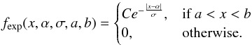 Mathematical equation: \appendix \setcounter{section}{2} \begin{equation} f_{\textrm{exp}}(x, \alpha, \sigma, a, b) = \begin{cases} C e^{-\frac{|x-\alpha|}{\sigma}}, & \textrm{if}\ a < x < b \\ 0,& \textrm{otherwise.} \end{cases} \end{equation}