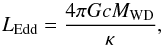Mathematical equation: \begin{equation} {L}_{\rm Edd}=\frac{4\pi{G}{c}M_{\rm WD}}{\kappa}, \end{equation}