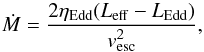 Mathematical equation: \begin{equation} \dot{M}=\frac{2\eta_{\rm Edd}(L_{\rm eff}-L_{\rm Edd})}{v^{2}_{\rm esc}}, \end{equation}