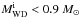 Mathematical equation: \hbox{${M}_{\rm WD}^{\rm i}<0.9~{M}_\odot$}