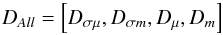 Mathematical equation: \begin{equation} D_{All} = \left[ D_{\sigma\mu},D_{\sigma m},D_{\mu},D_{m} \right] \label{eq_dall} \end{equation}