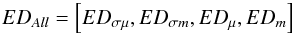 Mathematical equation: \begin{equation} ED_{All} = \left[ED_{\sigma\mu},ED_{\sigma m},ED_{\mu},ED_{m} \right] \label{eq_edall} \end{equation}