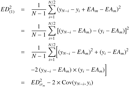 Mathematical equation: \begin{eqnarray} \scriptsize ED^{2}_{(1)} &=& \frac{1}{N-1}\sum_{i=1}^{N/2} \left( y_{N-i} - y_{i} + EA_{m} - EA_{m} \right)^{2} \nonumber \\ &=& \frac{1}{N-1}\sum_{i=1}^{N/2}\left[ \left(y_{N-i} - EA_{m} \right) - \left( y_{i} - EA_{m}\right) \right]^{2} \nonumber \\ &=& \frac{1}{N-1}\sum_{i=1}^{N/2} \biggl[ \left(y_{N-i} - EA_{m} \right)^2 + \left( y_{i} - EA_{m}\right)^2 \nonumber \\ & & - 2\left(y_{N-i} - EA_{m} \right) \times \left( y_{i} - EA_{m}\right) \biggr] \nonumber \\ &=& ED^{2}_{\sigma_m} - 2\times {\rm Cov}(y_{N-i},y_{i}) \label{eq_proofstd1} \end{eqnarray}