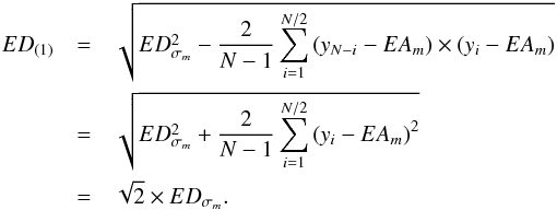 Mathematical equation: \begin{eqnarray} ED_{(1)} &=& \sqrt{ED^{2}_{\sigma_m} - \frac{2}{N-1}\sum_{i=1}^{N/2} \left(y_{N-i} - EA_{m}\right) \times \left( y_{i} - EA_{m}\right)} \nonumber \\ &=& \sqrt{ED^{2}_{\sigma_m} + \frac{2}{N-1}\sum_{i=1}^{N/2} \left( y_{i} - EA_{m}\right)^2} \nonumber \\ &=& \sqrt{2}\times ED_{\sigma_m}. \label{eq_proofstd3} \end{eqnarray}