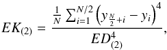 Mathematical equation: \begin{equation} EK_{(2)} = \frac{ \frac{1}{N} \sum_{i=1}^{N/2} \left(y_{\frac{N}{2}+i} - y_{i}\right)^{4} }{ ED_{(2)}^{4} }, \label{eq_defs4} \end{equation}