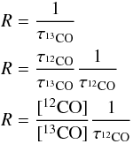 Mathematical equation: \begin{eqnarray} && {R} = \frac{1}{\tau_{^{13}{\rm CO}}} \nonumber \\ && {R} = \frac{\tau_{^{12}{\rm CO}}}{\tau_{^{13}{\rm CO}}} \frac{1}{\tau_{^{12}{\rm CO}}}\label{eqn:ratio3} \\ && {R} = \frac{[^{12}{\rm CO}]}{[^{13}{\rm CO}]}\frac{1}{\tau_{^{12}{\rm CO}}} \nonumber \end{eqnarray}