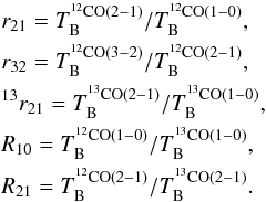 Mathematical equation: \begin{eqnarray*} && r_{21} = T_{\rm{B}} ^{^{12}\rm{CO}(2-1)} / T_{\rm{B}} ^{^{12}\rm{CO}(1-0)} , \\ && r_{32} = T_{\rm{B}} ^{^{12}\rm{CO}(3-2)} / T_{\rm{B}} ^{^{12}\rm{CO}(2-1)} , \\ && ^{13} r_{21} = T_{\rm{B}} ^{^{13}\rm{CO}(2-1)} / T_{\rm{B}} ^{^{13}\rm{CO}(1-0)} , \\ && R_{10} = T_{\rm{B}} ^{^{12}\rm{CO}(1-0)} / T_{\rm{B}} ^{^{13}\rm{CO}(1-0)} , \\ && R_{21} = T_{\rm{B}} ^{^{12}\rm{CO}(2-1)} / T_{\rm{B}} ^{^{13}\rm{CO}(2-1)} . \end{eqnarray*}