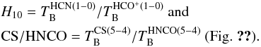 Mathematical equation: \begin{eqnarray*} && H _{10} = T_{\rm{B}} ^{\rm{HCN}(1-0)} / T_{\rm{B}} ^{\rm{HCO^{+}}(1-0)} ~{\rm and} \\ && {\rm CS / HNCO} = T_{\rm{B}}^{\rm{CS(5-4)}} / T_{\rm{B}}^{\rm{HNCO(5-4)}} ~ \text{(Fig.~\ref{fig:arp220lineratios})}. \end{eqnarray*}